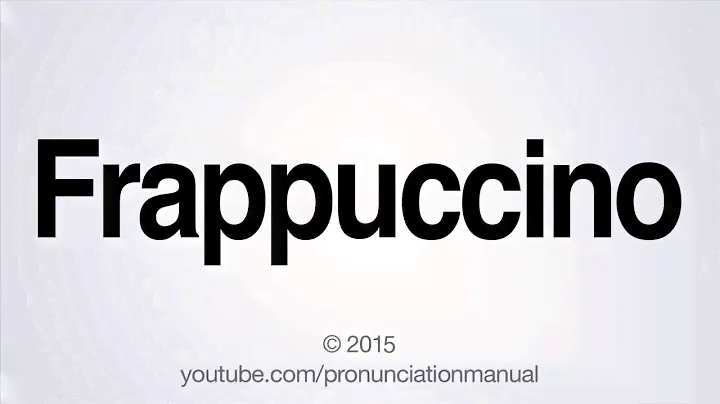 How to Pronounce Frappuccino