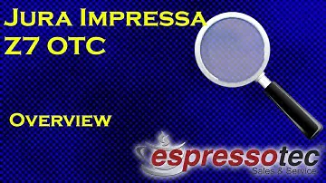 Jura Impressa Z7 OTC Introduction
